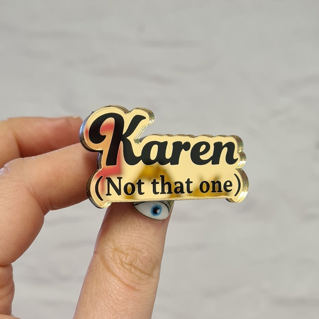 Karen (Not That One) Badge, Karen badge, Karen pin, Karen Brooch, Acrylic pin, Acrylic badge, Acrylic brooch