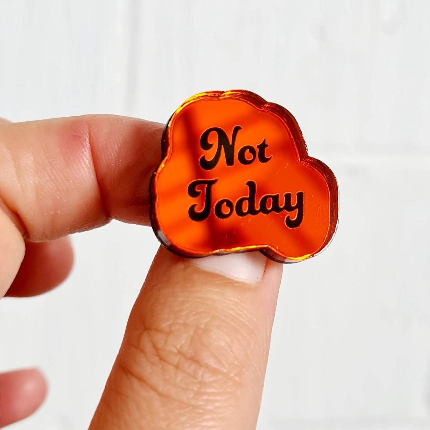 Not Today Pin, choice of colours, Not Today Badge, Not Today Brooch