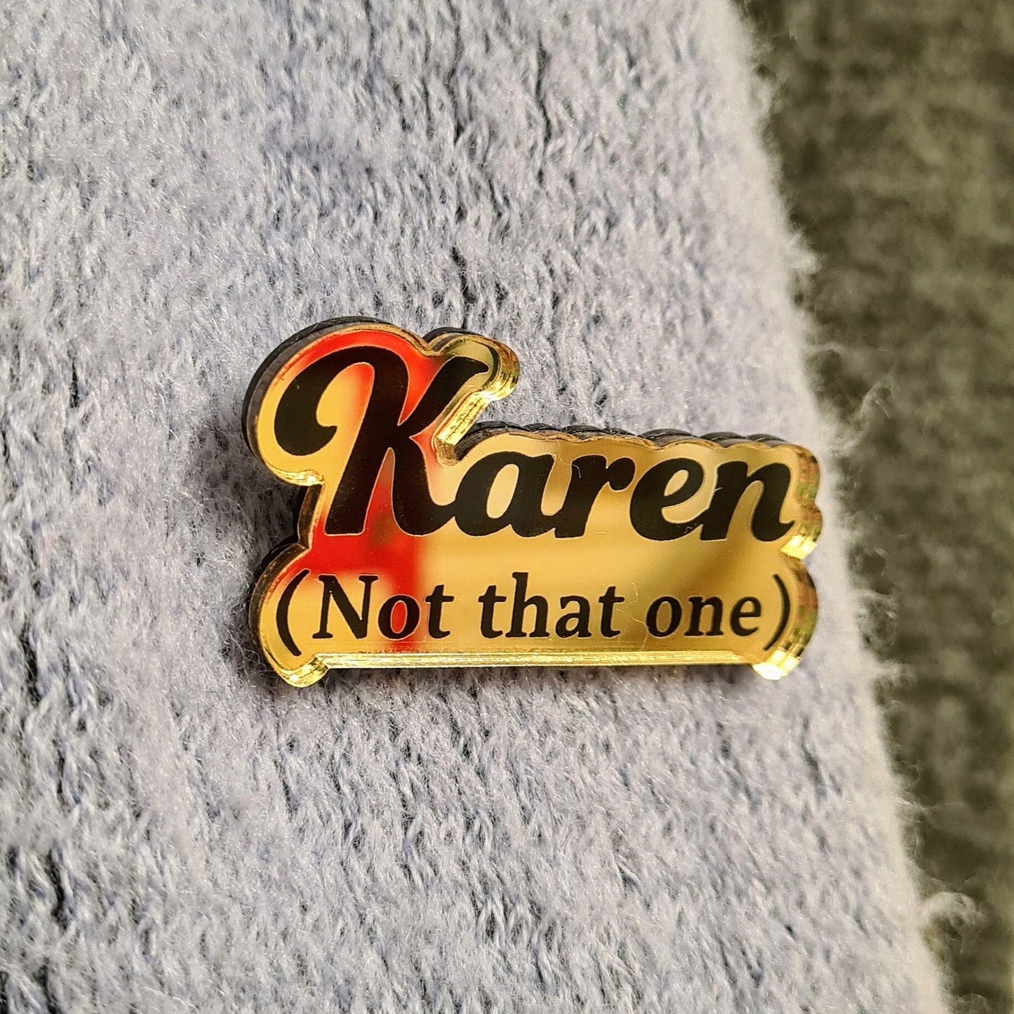 Karen (Not That One) Badge, Karen badge, Karen pin, Karen Brooch, Acrylic pin, Acrylic badge, Acrylic brooch