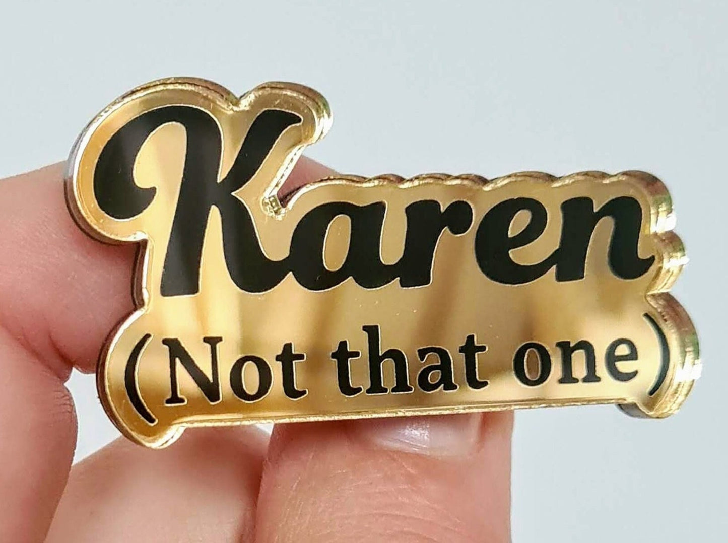 Karen (Not That One) Badge, Karen badge, Karen pin, Karen Brooch, Acrylic pin, Acrylic badge, Acrylic brooch