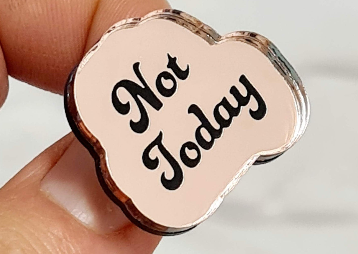 Not Today Pin, choice of colours, Not Today Badge, Not Today Brooch